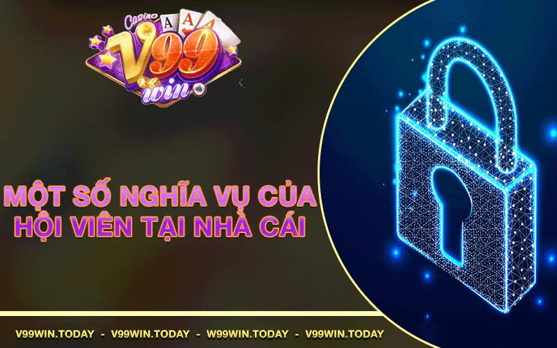 Một số nghĩa vụ của hội viên cần thi hành tại nhà cái- chính sách bảo mật v99win