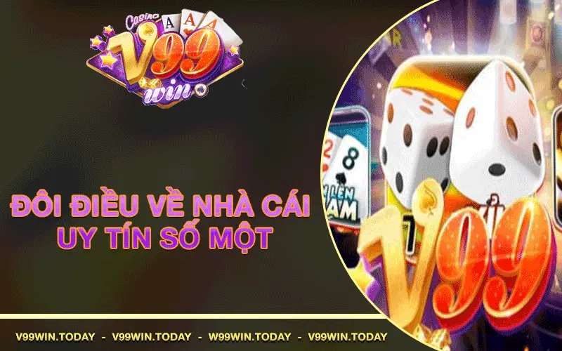 Đôi điều về nhà cái uy tín số một v99win