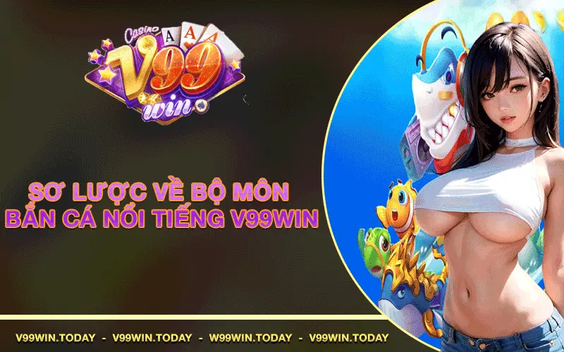 Sơ lược về bộ môn bắn cá nổi tiếng bắn cá v99win