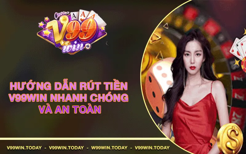 Hướng dẫn rút tiền V99win nhanh chóng và an toàn