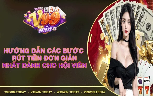 v99win hướng dẫn rút tiền đơn giản nhanh chóng